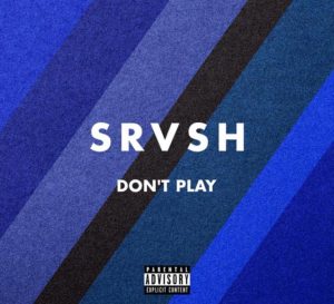 Don't Play by SRVSH